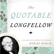 The Quotable Longfellow by Steere, Michael; McNair, Wesley, 9781608932610