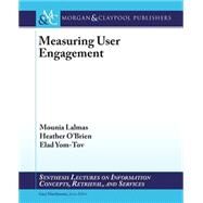 Measuring User Engagement by Lalmas, Mounia; O'brien, Heather; Yom-Tov, Elad, 9781627052610