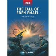 The Fall of Eben Emael Belgium 1940 by McNab, Chris; Dennis, Peter; Stacey, Mark; Gilliland, Alan, 9781780962610