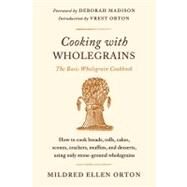Cooking with Wholegrains The Basic Wholegrain Cookbook by Orton, Mildred Ellen; Madison, Deborah; Orton, Vrest, 9780374532611