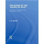 The Affair of the Madre de Deus: A Chapter in the History of the Portuguese in Japan. by Boxer; C R., 9780415592611