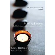 Healing Lazarus A Buddhist's Journey from Near Death to New Life by Richmond, Lewis, 9780743422611