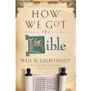 How We Got the Bible by Lightfoot, Neil R., 9780801072611