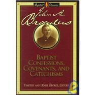 Baptist Confessions, Covenants, and Catechisms by Broadus, John Albert; George, Timothy; George, Denise, 9780805412611