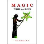 Magic White and Black by Hartmann, Franz, 9781585092611
