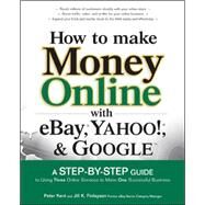 How to Make Money Online with eBay, Yahoo!, and Google by Kent, Peter; Finlayson, Jill, 9780072262612