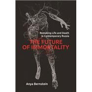 The Future of Immortality by Bernstein, Anya, 9780691182612