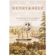 Henry & Self An English Gentlewoman at the Edge of Empire by Bridge, Kathryn, 9780772672612
