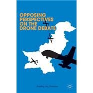 Opposing Perspectives on the Drone Debate by Strawser, Bradley Jay; Hajjar, Lisa; Levine, Steven; Naqvi, Feisal H.; Witt, John Fabian, 9781137432612