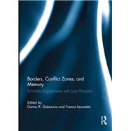 Borders, Conflict Zones, and Memory: Scholarly engagements with Luisa Passerini by Gabaccia; Donna R., 9781138732612