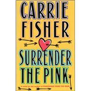 Surrender the Pink by Fisher, Carrie, 9781476702612
