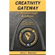 Creativity Gateway to Breakthrough Solutions by Newman, Jerry L., 9781507792612