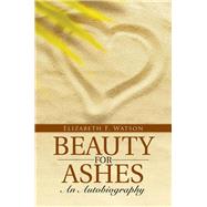 Beauty for Ashes by Watson, Elizabeth F., 9781512712612