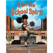 I Got the School Spirit by Schofield-Morrison, Connie; Morrison, Frank, 9781547602612