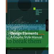 Design Elements: A Graphic Style Manual: Understanding the Rules And Knowing When to Break Them by Samara, Timothy, 9781592532612