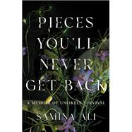 Pieces You'll Never Get Back A Memoir of Unlikely Survival by Ali, Samina, 9781646222612