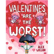 Valentines Are the Worst! by Willan, Alex; Willan, Alex, 9781665962612