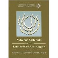 Vitreous Material in the Late Bronze Age Aegean: A Window to the East Mediterranean World by Jackson, Caroline M.; Wager, Emma C., 9781842172612