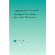 Speaking with Authority: The Emergence of the Vocabulary of First Nations' Self-Government by Posluns; Michael W., 9780415882613