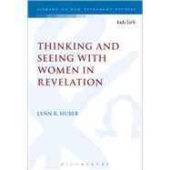 Thinking and Seeing with Women in Revelation by Huber, Lynn R.; Keith, Chris, 9780567662613