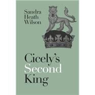 Cicely's Second King by Wilson, Sandra Heath, 9780719812613
