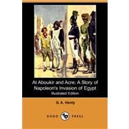 At Aboukir and Acre : A Story of Napoleon's Invasion of Egypt by Henty, G. A., 9781406562613