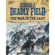 Across A Deadly Field: The War in the East by Hill, John; Stacey, Mark, 9781472802613