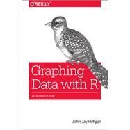 Graphing Data With R by Hilfiger, John Jay, 9781491922613