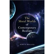 The Moral Worlds of Contemporary Realism by Holland, Mary K., 9781501362613