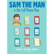 Sam the Man & the Cell Phone Plan by Dowell, Frances O'Roark; Bates, Amy June, 9781534412613