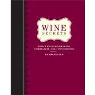 Wine Secrets Advice from Winemakers, Sommeliers, and Connoisseurs by Old, Marnie, 9781594742613