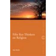 Fifty Key Thinkers on Religion by Kessler; Gary, 9780415492614