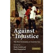 Against Injustice: The New Economics of Amartya Sen by Edited by Reiko Gotoh , Paul Dumouchel, 9780521182614