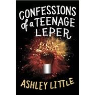 Confessions of a Teenage Leper by Little, Ashley, 9780735262614