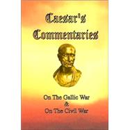 Caesar's Commentaries: On the Gallic War And on the Civil War by Caesar, Julius, 9780976072614