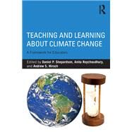 Teaching and Learning about Climate Change: A Framework for Educators by Shepardson; Daniel P., 9781138642614