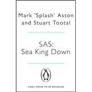 SAS: Sea King Down by Aston, Mark, 9781405942614