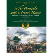 In the Peninsula With a French Hussar by De Rocca, Albert Jean Michel; Haythornthwaite, Philip J., 9781473882614