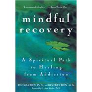 Mindful Recovery : A Spiritual Path to Healing from Addiction by Bien, Thomas; Bien, Beverly, 9780471442615