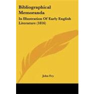 Bibliographical Memorand : In Illustration of Early English Literature (1816) by Fry, John, 9780548902615