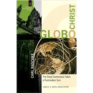 GloboChrist : The Great Commission Takes a Postmodern Turn by Raschke, Carl, 9780801032615