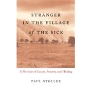 Stranger in the Village of the Sick by STOLLER, PAUL, 9780807072615