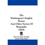Washington's English Home : And Other Stories of Biography (1884) by Kingsley, Rose Georgina; Mead, Edwin Doak; Downes, Annie Sawyer, 9781104422615