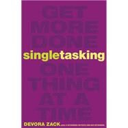 Singletasking Get More Done#One Thing at a Time by Zack, Devora, 9781626562615