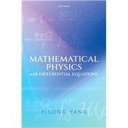 Mathematical Physics with Differential Equations by Yang, Yisong, 9780192872616