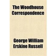 The Woodhouse Correspondence by Russell, George William Erskine; Sichel, Edith Helen, 9780217922616