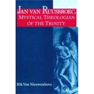 Jan Van Ruusbroec, Mystical Theologian of the Trinity by Van Nieuwenhove, Rik, 9780268032616