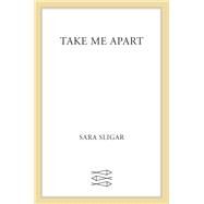 Take Me Apart by Sligar, Sara, 9780374272616