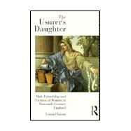 The Usurer's Daughter: Male Friendship and Fictions of Women in 16th Century England by Hutson,Lorna, 9780415162616