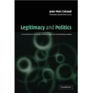 Legitimacy and Politics: A Contribution to the Study of Political Right and Political Responsibility by Jean-Marc Coicaud , Edited and translated by David Ames Curtis, 9780521782616